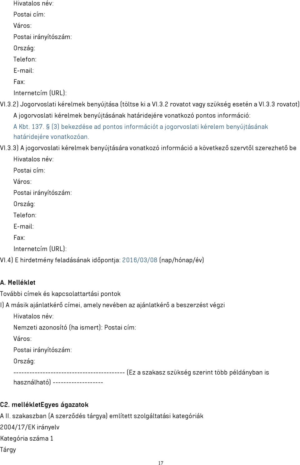 4) E hirdetmény feladásának időpontja: 2016/03/08 (nap/hónap/év) A.