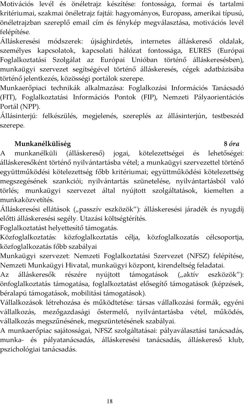 Álláskeresési módszerek: újsághirdetés, internetes álláskereső oldalak, személyes kapcsolatok, kapcsolati hálózat fontossága, EURES (Európai Foglalkoztatási Szolgálat az Európai Unióban történő