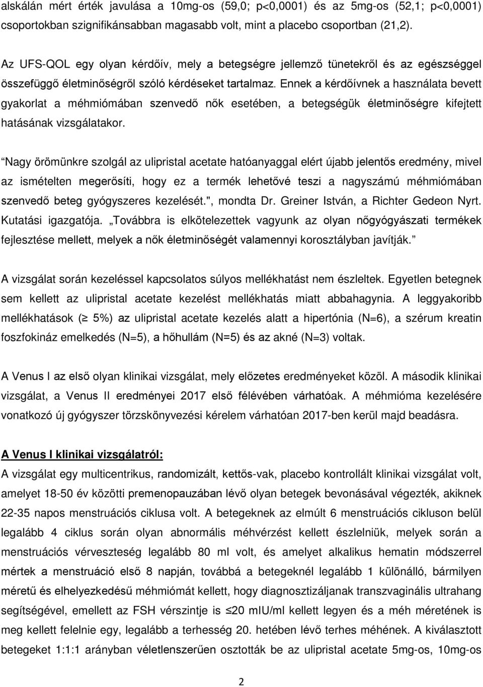 Ennek a kérdőívnek a használata bevett gyakorlat a méhmiómában szenvedő nők esetében, a betegségük életminőségre kifejtett hatásának vizsgálatakor.