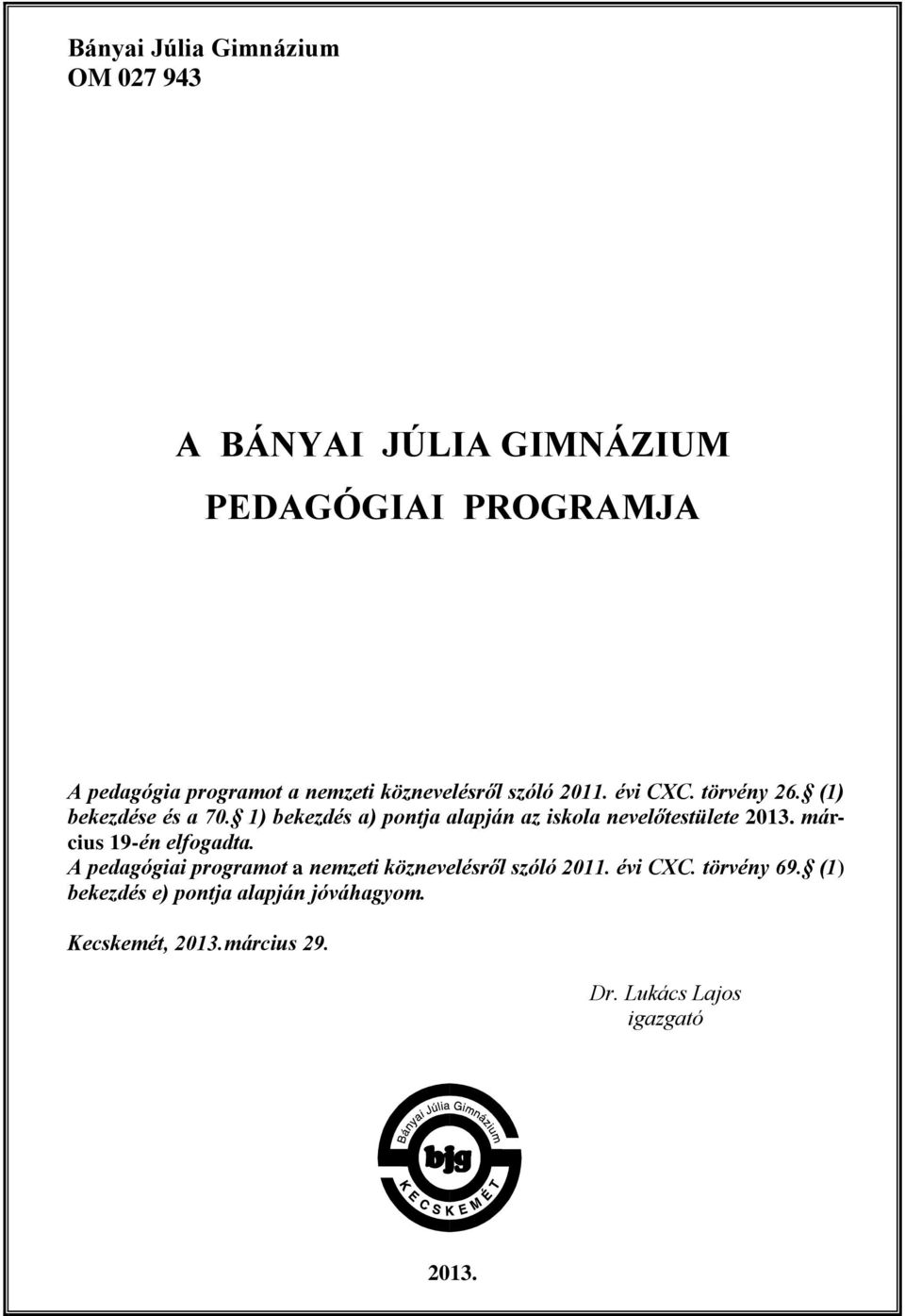 1) bekezdés a) pontja alapján az iskola nevelőtestülete 2013. március 19-én elfogadta.