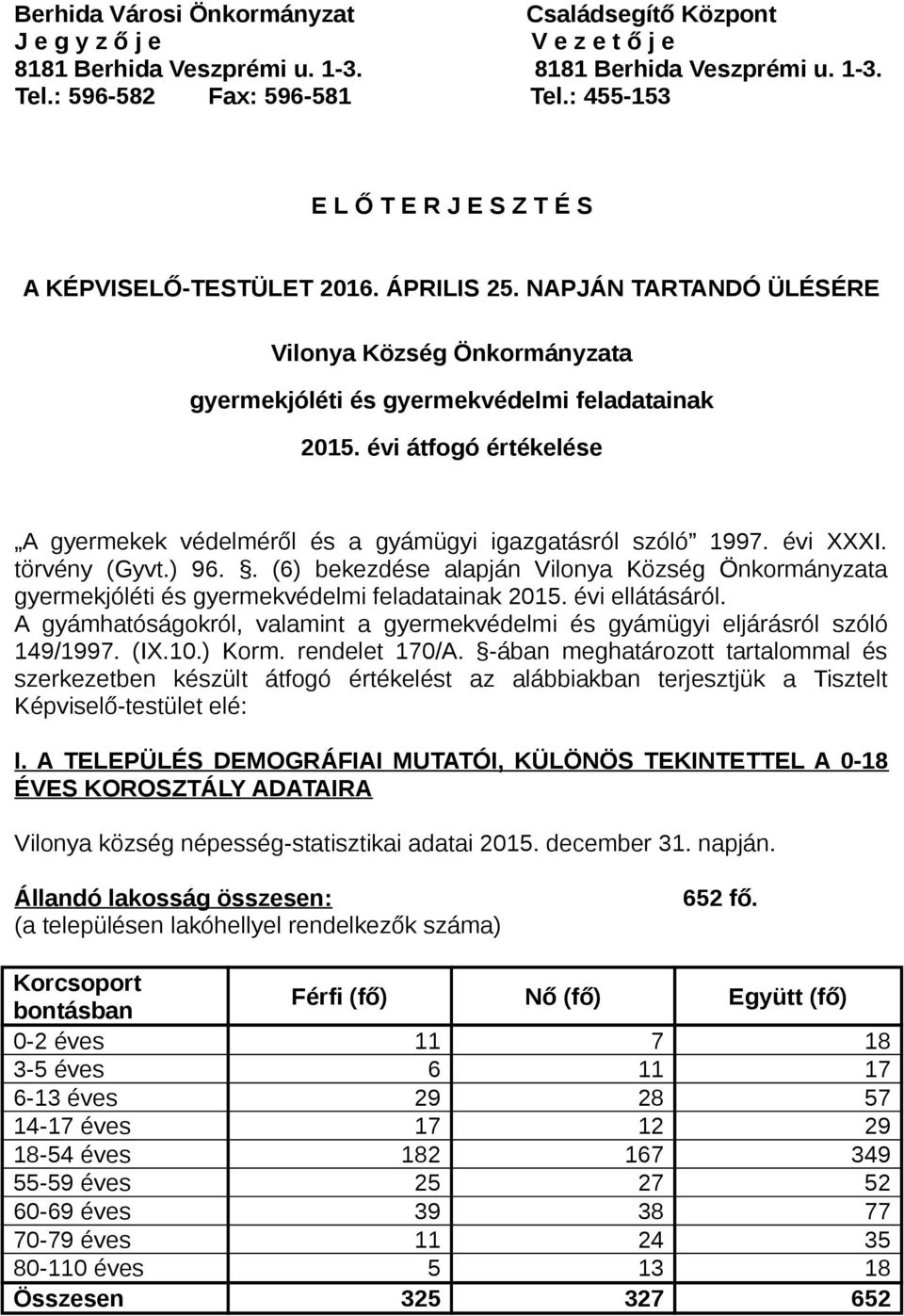 évi átfogó értékelése A gyermekek védelméről és a gyámügyi igazgatásról szóló 1997. évi XXXI. törvény (Gyvt.) 96.