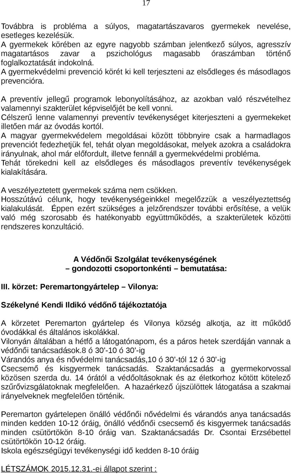 A gyermekvédelmi prevenció körét ki kell terjeszteni az elsődleges és másodlagos prevencióra.