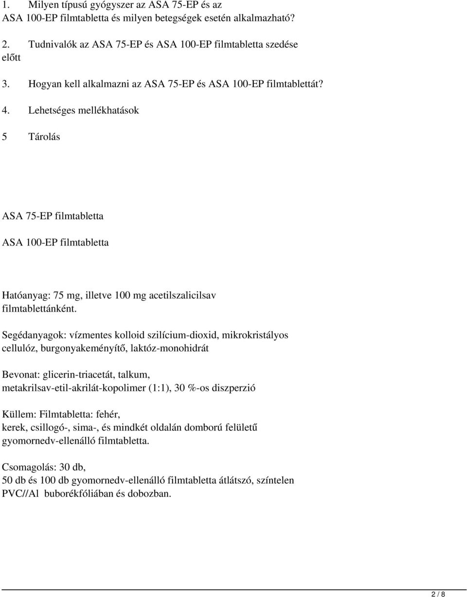 Lehetséges mellékhatások 5 Tárolás ASA 75-EP filmtabletta ASA 100-EP filmtabletta Hatóanyag: 75mg, illetve 100 mg acetilszalicilsav filmtablettánként.