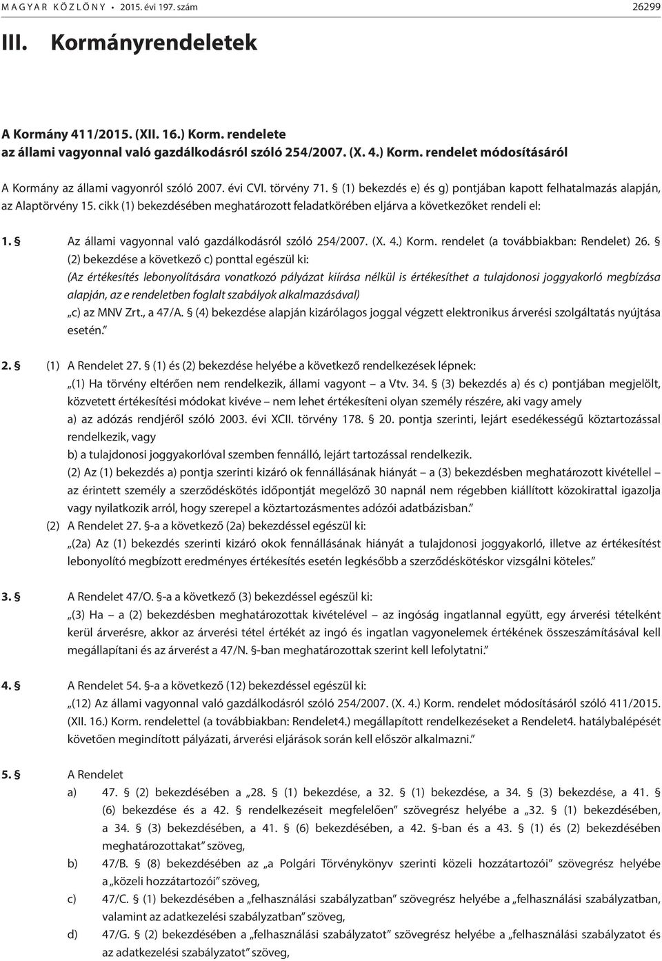 Az állami vagyonnal való gazdálkodásról szóló 254/2007. (X. 4.) Korm. rendelet (a továbbiakban: Rendelet) 26.