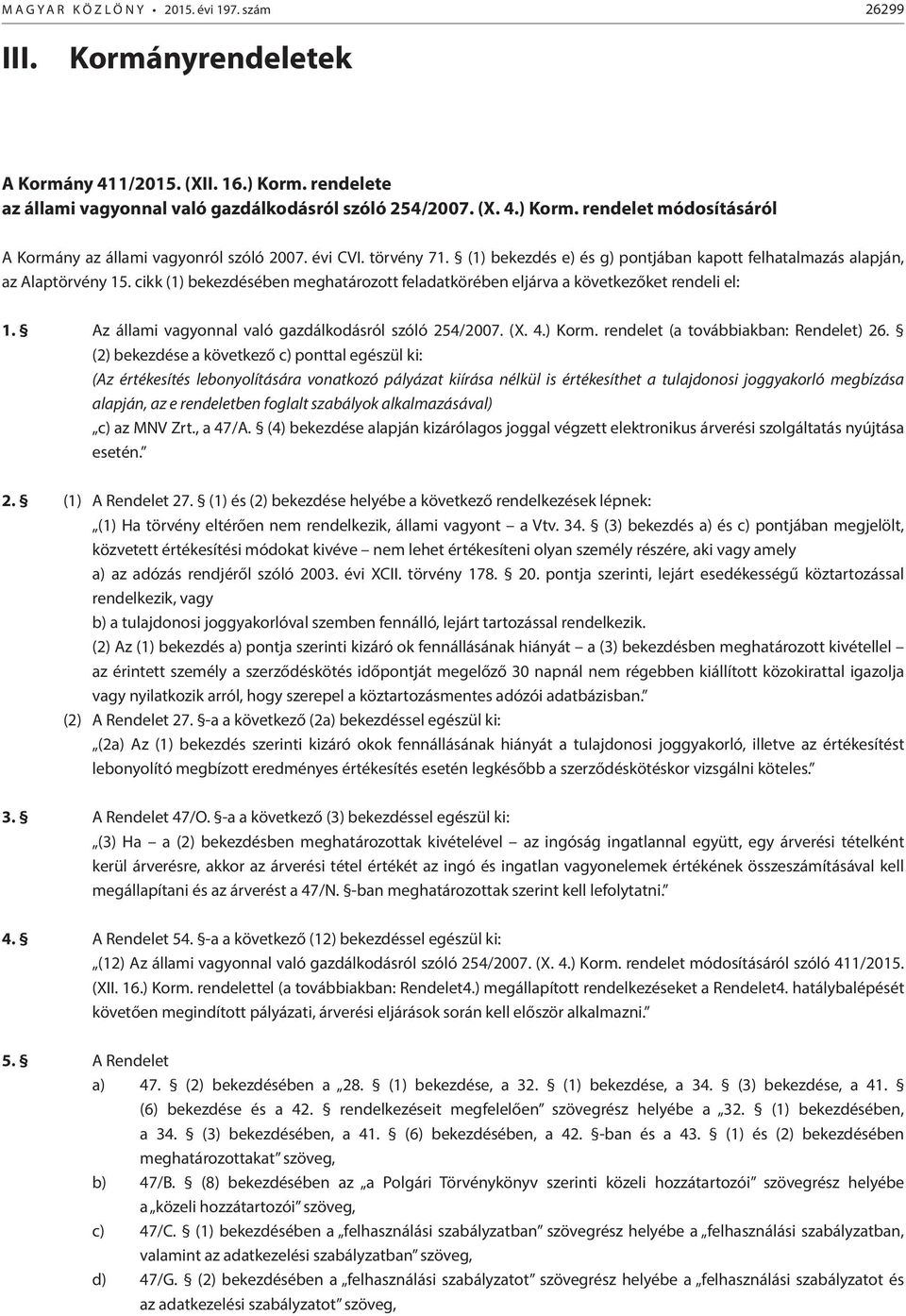 Az állami vagyonnal való gazdálkodásról szóló 254/2007. (X. 4.) Korm. rendelet (a továbbiakban: Rendelet) 26.