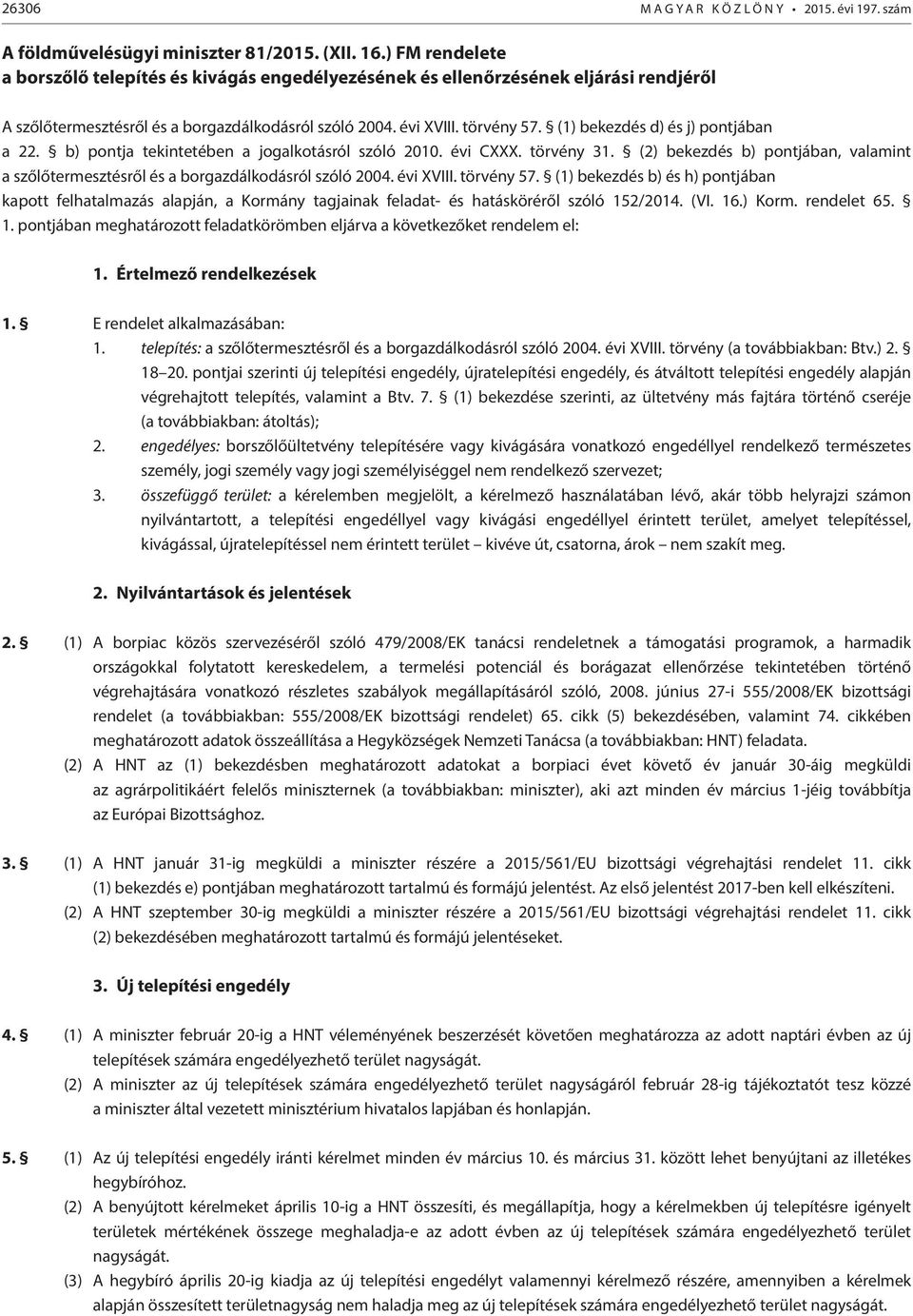 (1) bekezdés d) és j) pontjában a 22. b) pontja tekintetében a jogalkotásról szóló 2010. évi CXXX. törvény 31.