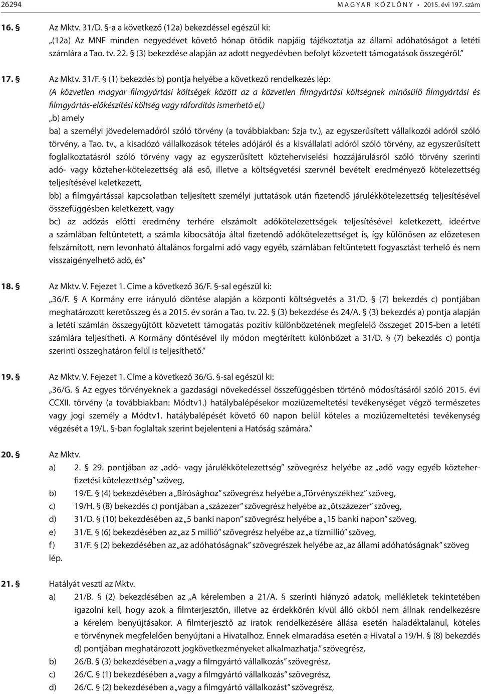 (3) bekezdése alapján az adott negyedévben befolyt közvetett támogatások összegéről. 17. Az Mktv. 31/F.