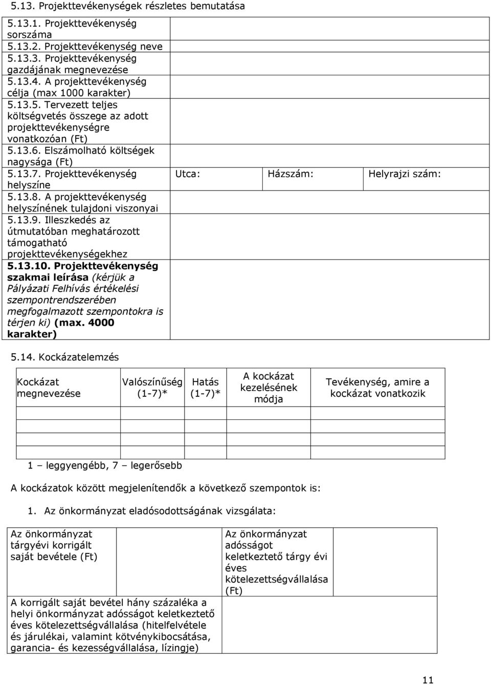 Projekttevékenység helyszíne 5.13.8. A projekttevékenység helyszínének tulajdoni viszonyai 5.13.9. Illeszkedés az útmutatóban meghatározott támogatható projekttevékenységekhez 5.13.10.