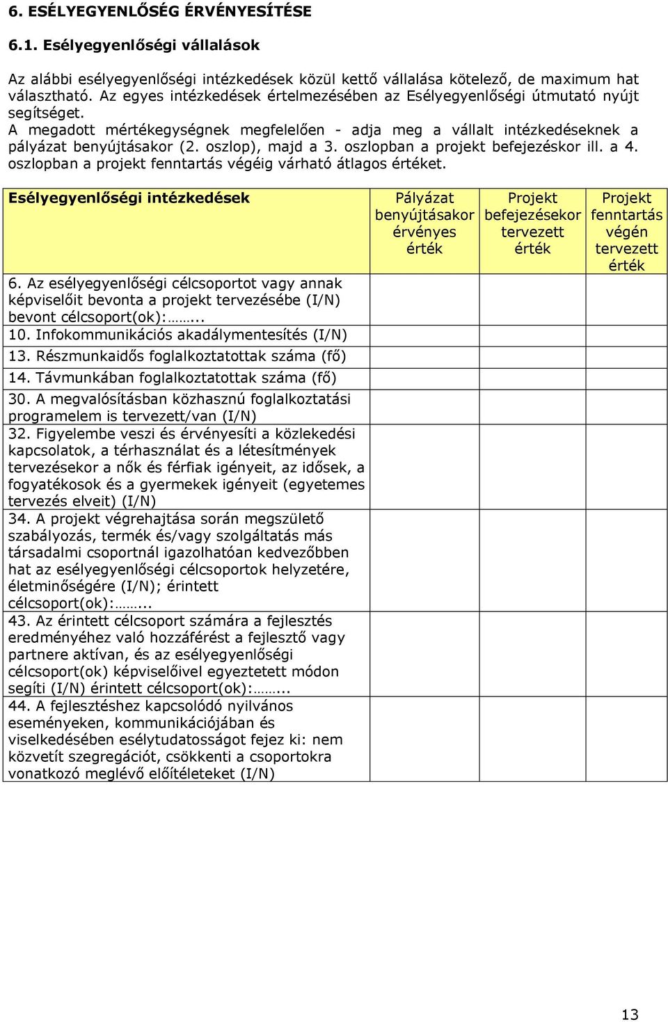 oszlop), majd a 3. oszlopban a projekt befejezéskor ill. a 4. oszlopban a projekt fenntartás végéig várható átlagos értéket. Esélyegyenlőségi intézkedések 6.