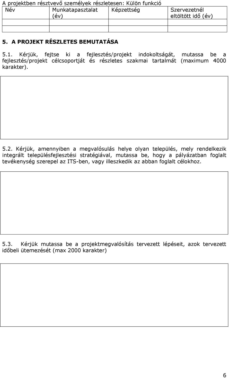 Kérjük, amennyiben a megvalósulás helye olyan település, mely rendelkezik integrált településfejlesztési stratégiával, mutassa be, hogy a pályázatban foglalt tevékenység