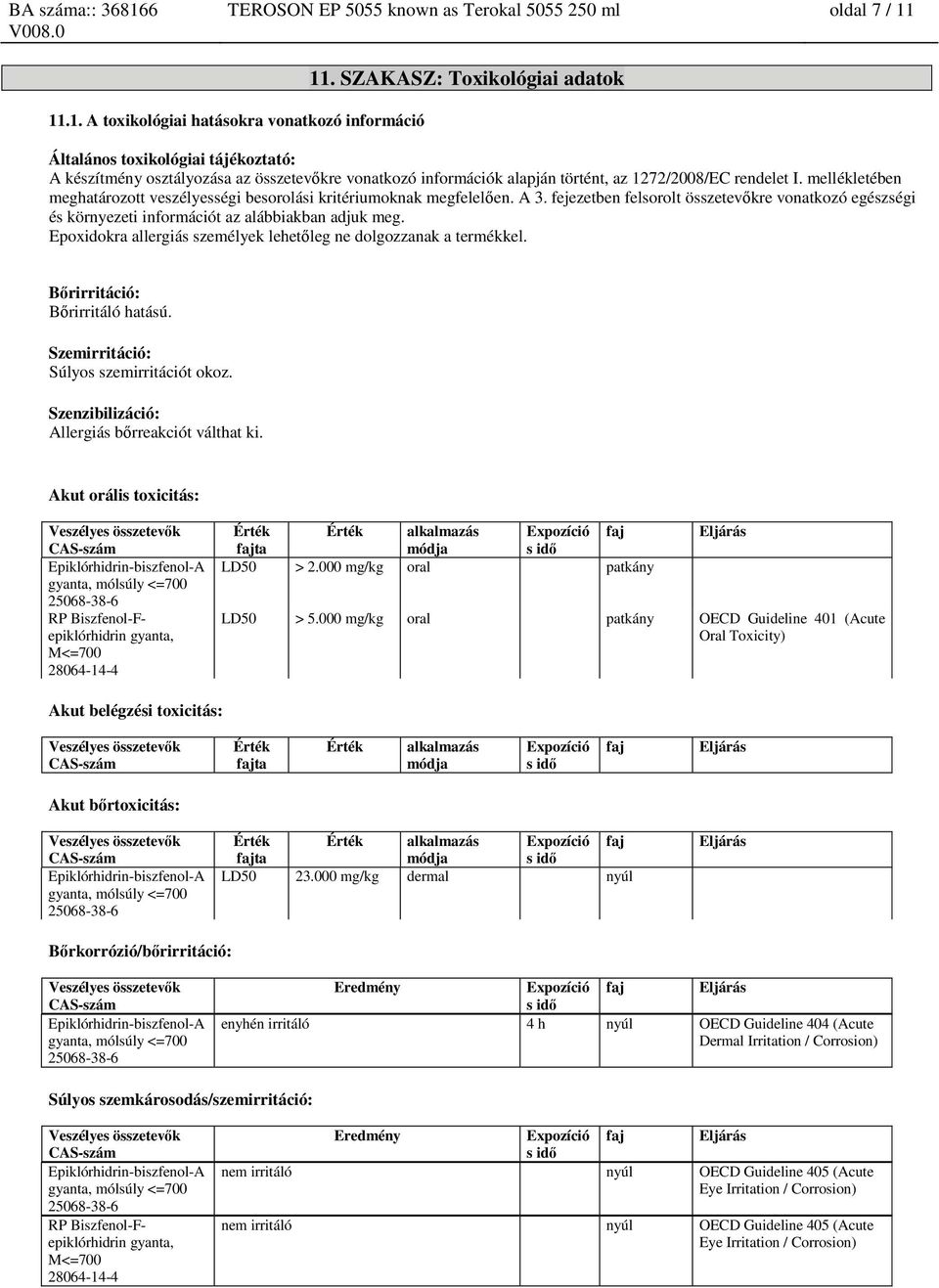 mellékletében meghatározott veszélyességi besorolási kritériumoknak megfelelően. A 3. fejezetben felsorolt összetevőkre vonatkozó egészségi és környezeti információt az alábbiakban adjuk meg.