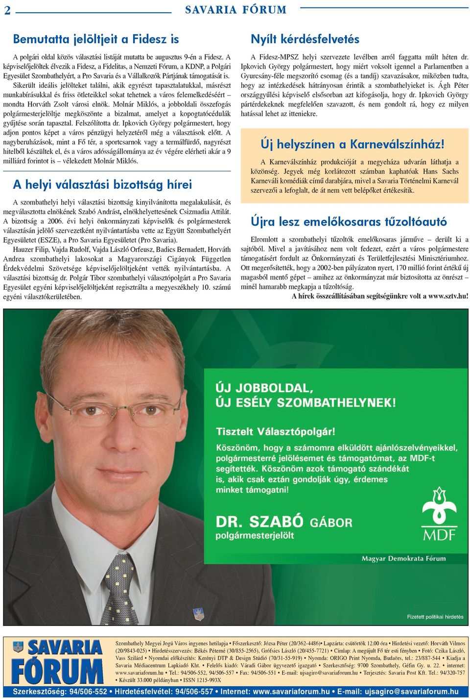 Sikerült ideális jelölteket találni, akik egyrészt tapasztalatukkal, másrészt munkabírásukkal és friss ötleteikkel sokat tehetnek a város felemelkedéséért mondta Horváth Zsolt városi elnök.