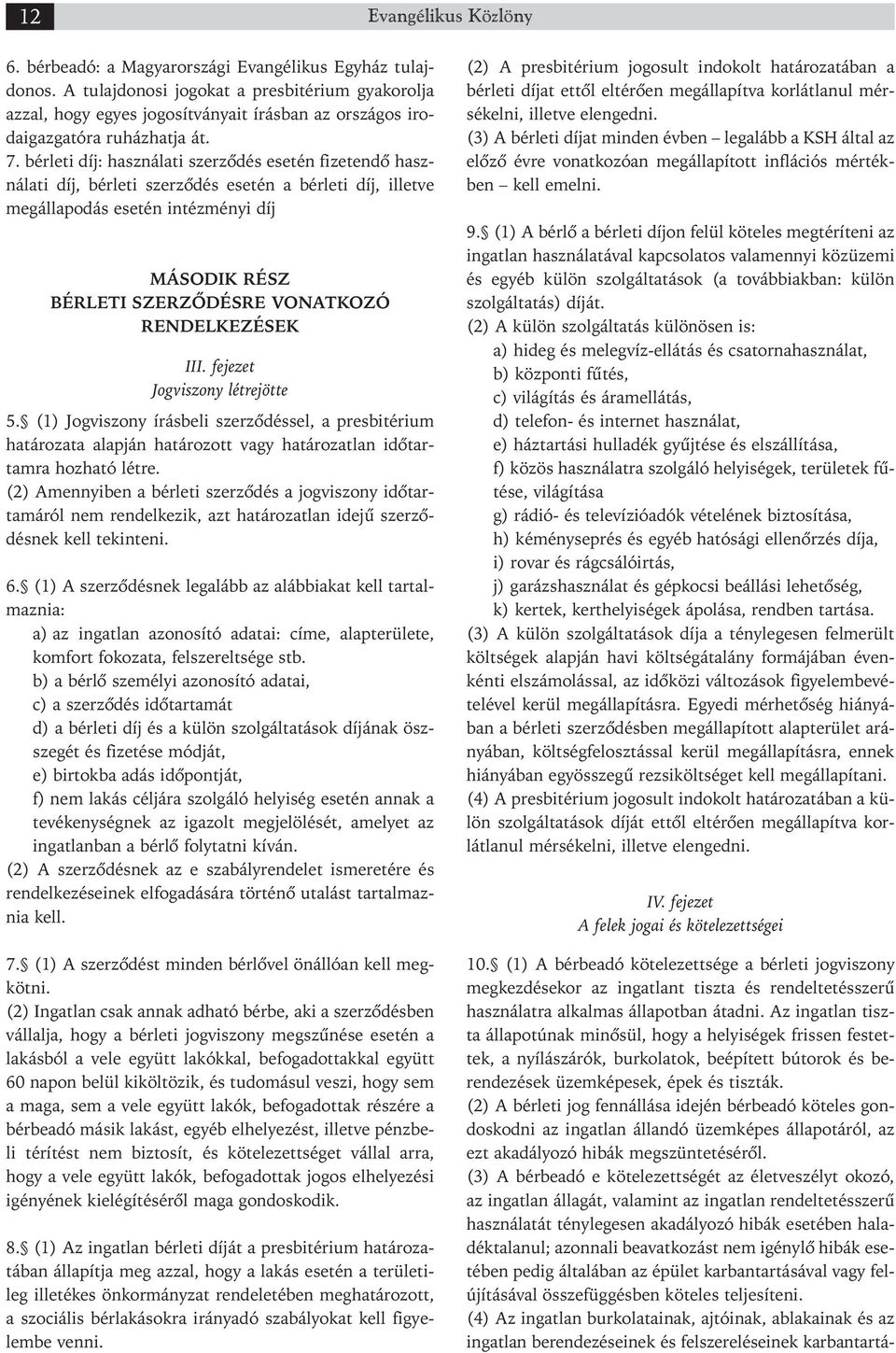 bérleti díj: használati szerződés esetén fizetendő hasz - ná lati díj, bérleti szerződés esetén a bérleti díj, illetve meg állapodás esetén intézményi díj MÁSODIK RÉSZ BÉRLETI SZERZŐDÉSRE VONATKOZÓ