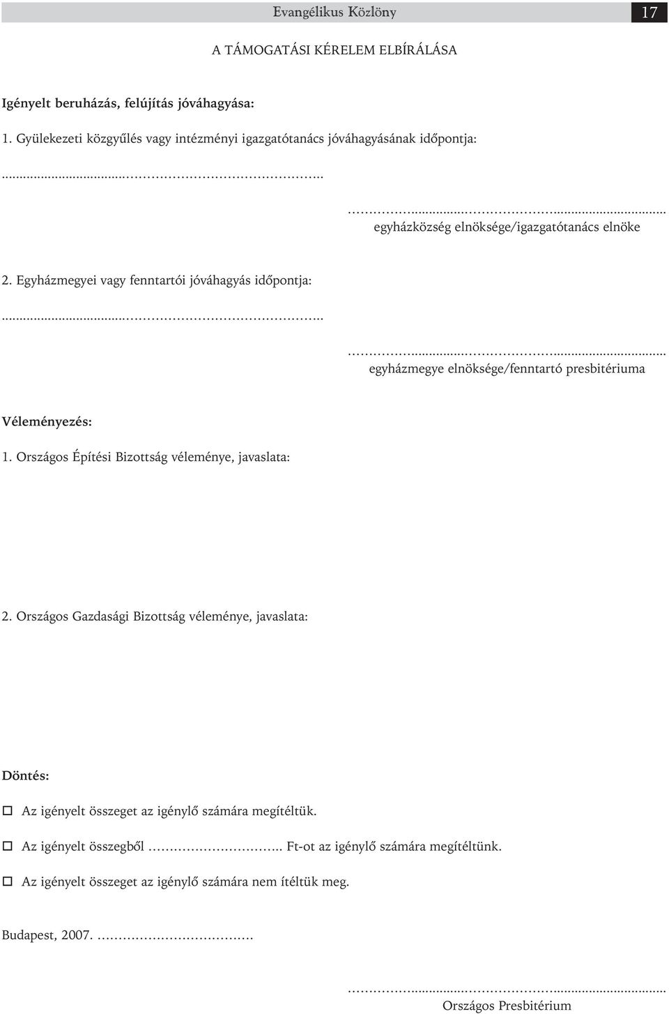 Egyházmegyei vagy fenntartói jóváhagyás időpontja:........... egyházmegye elnöksége/fenntartó presbitériuma Véleményezés: 1.