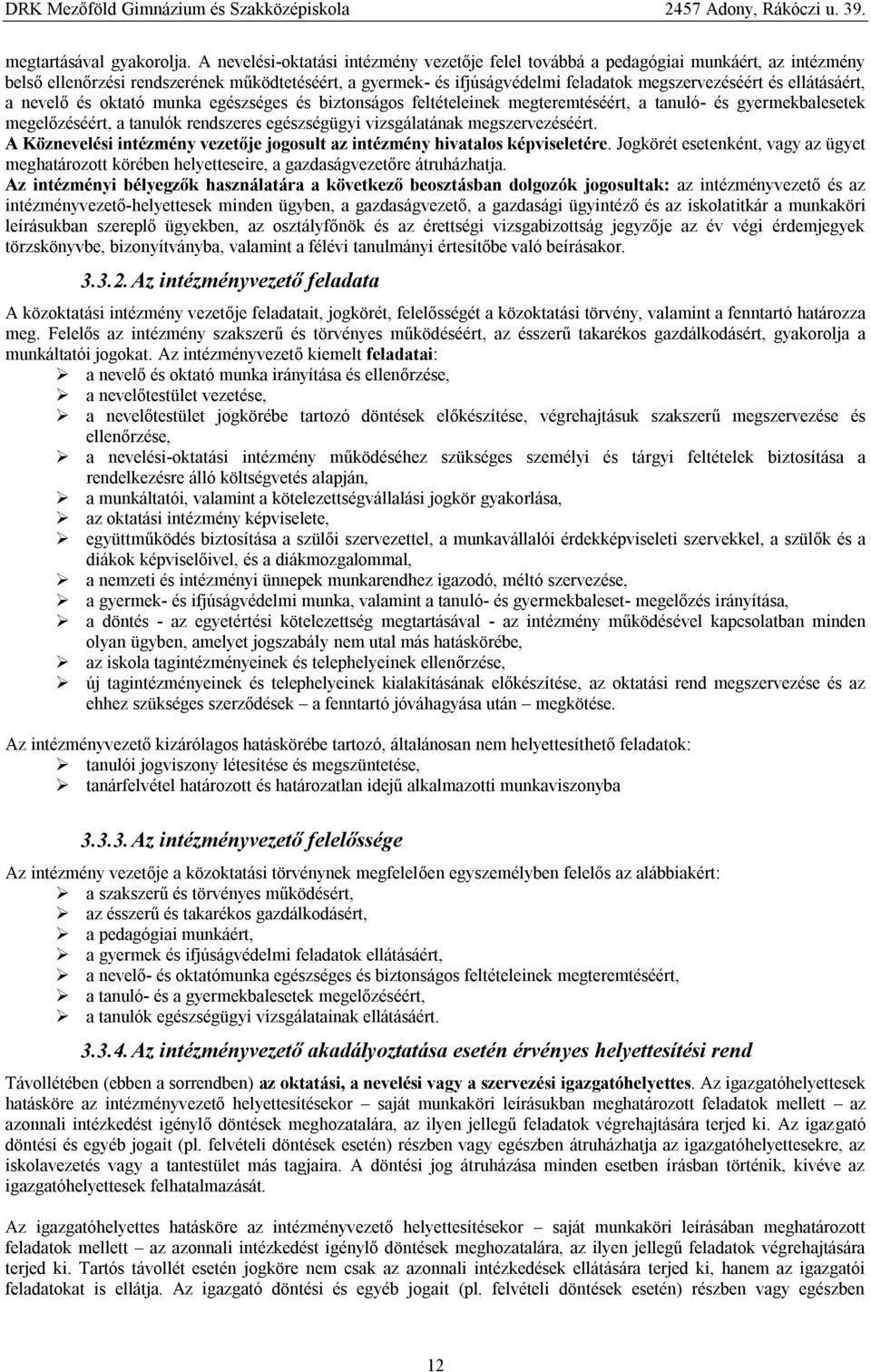 ellátásáért, a nevelő és oktató munka egészséges és biztonságos feltételeinek megteremtéséért, a tanuló- és gyermekbalesetek megelőzéséért, a tanulók rendszeres egészségügyi vizsgálatának