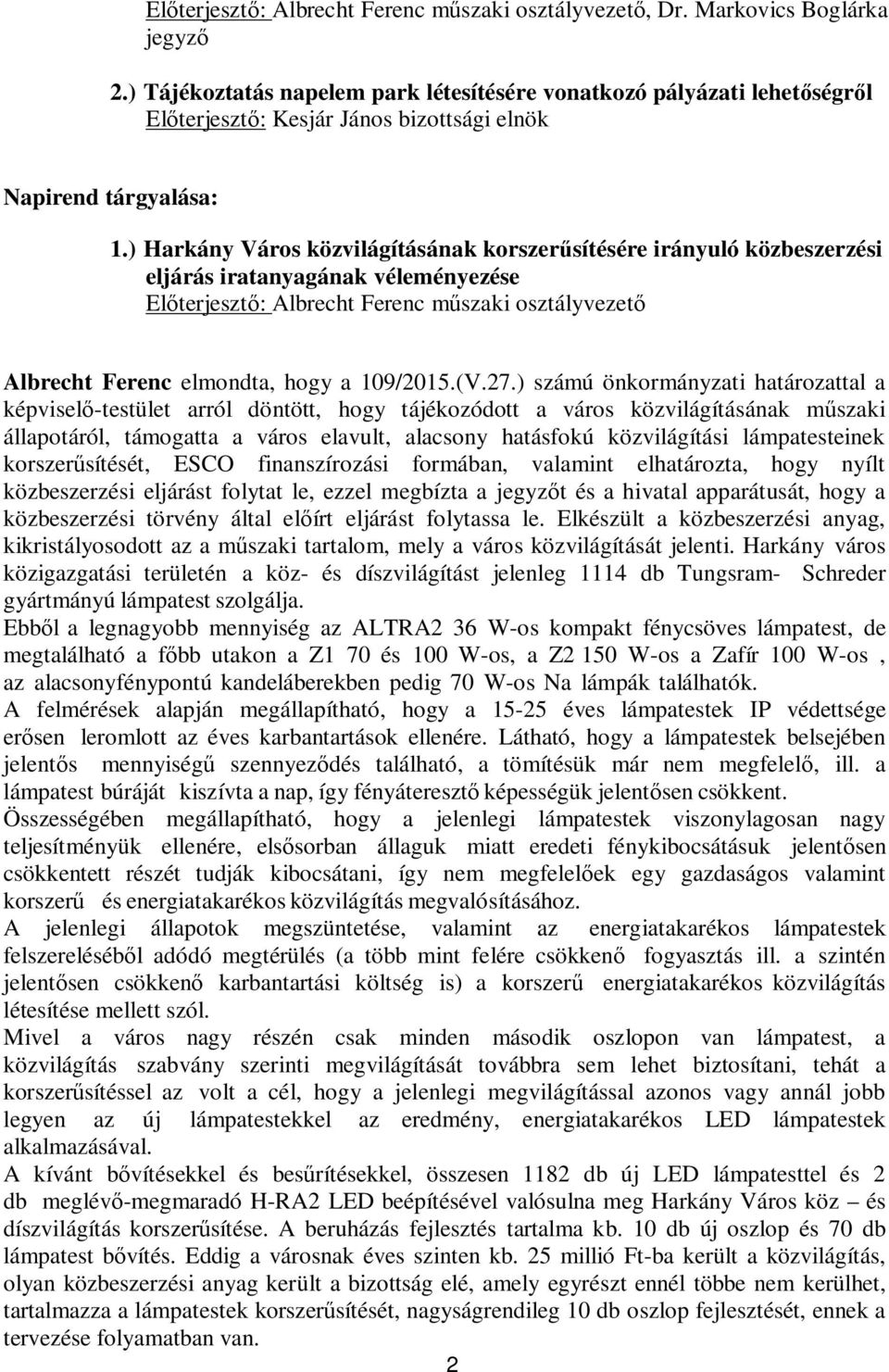 ) Harkány Város közvilágításának korszer sítésére irányuló közbeszerzési eljárás iratanyagának véleményezése El terjeszt : Albrecht Ferenc m szaki osztályvezet Albrecht Ferenc elmondta, hogy a