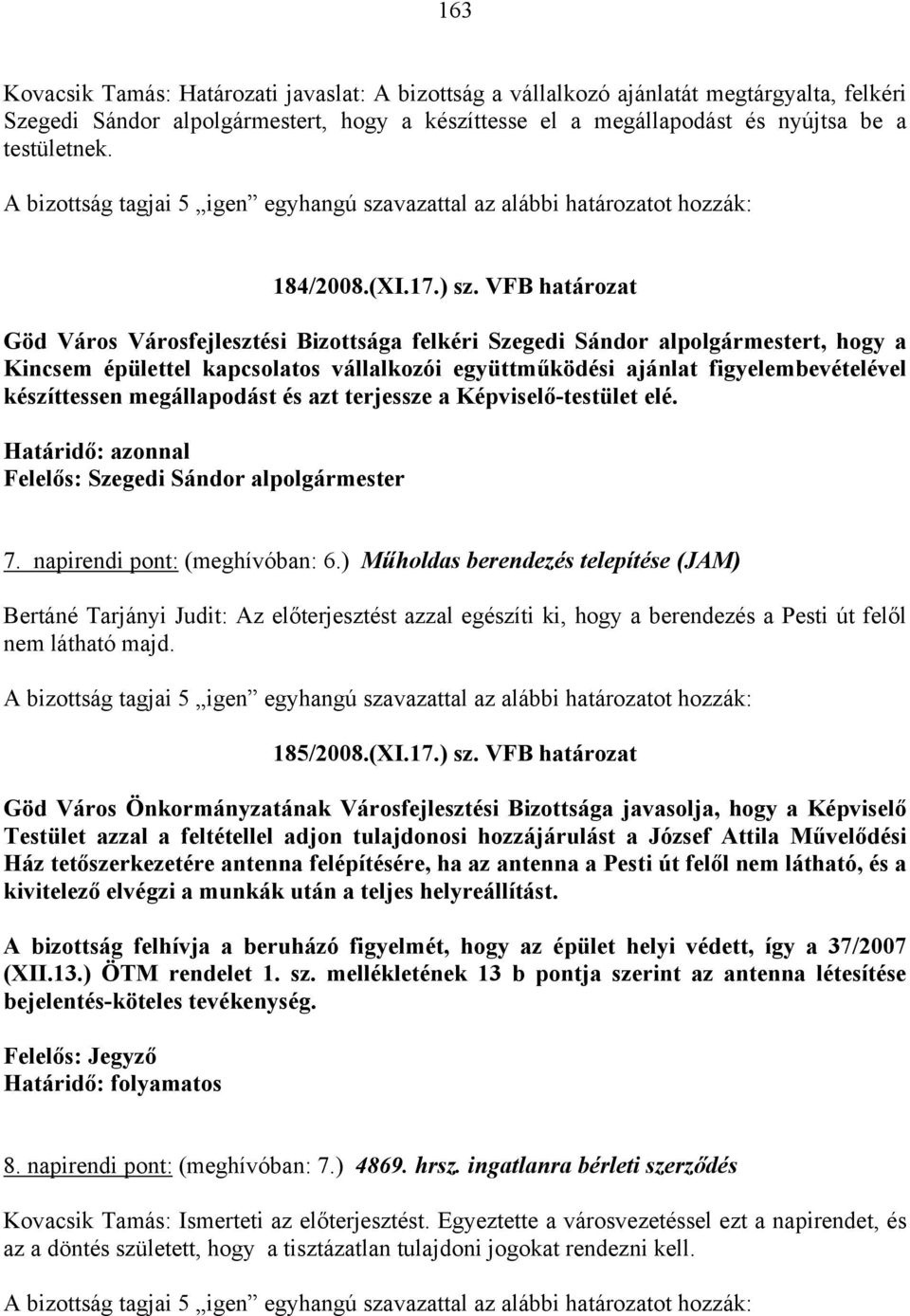 VFB határozat Göd Város Városfejlesztési Bizottsága felkéri Szegedi Sándor alpolgármestert, hogy a Kincsem épülettel kapcsolatos vállalkozói együttműködési ajánlat figyelembevételével készíttessen