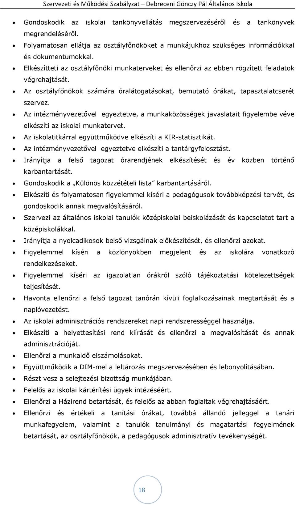 Az intézményvezetővel egyeztetve, a munkaközösségek javaslatait figyelembe véve elkészíti az iskolai munkatervet. Az iskolatitkárral együttműködve elkészíti a KIR-statisztikát.