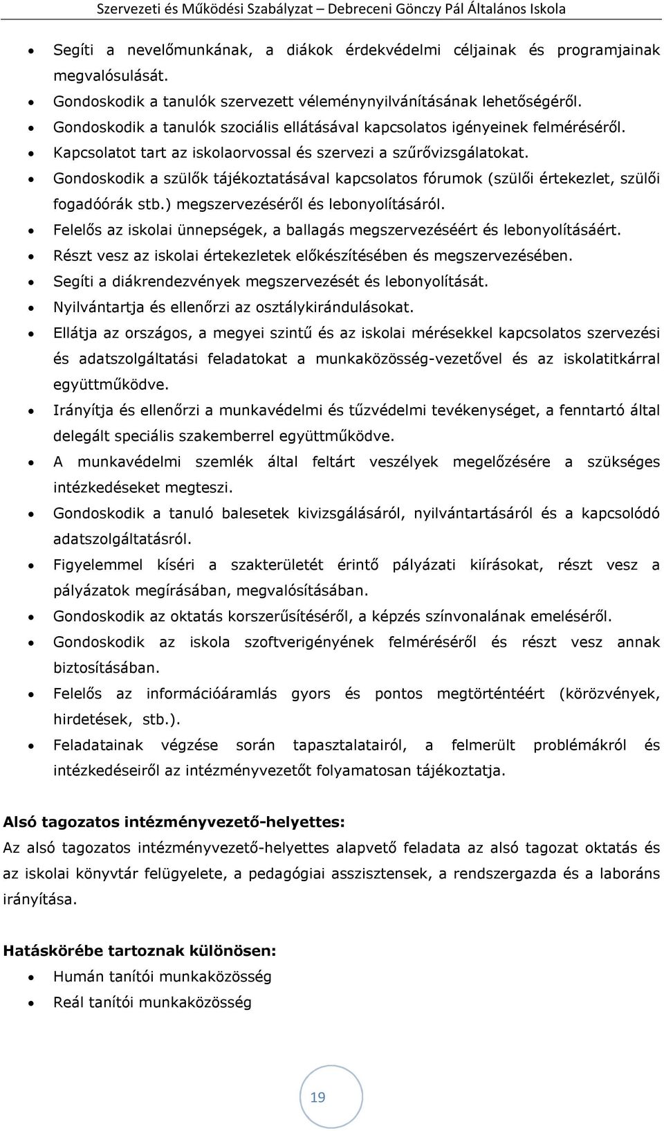 Gondoskodik a szülők tájékoztatásával kapcsolatos fórumok (szülői értekezlet, szülői fogadóórák stb.) megszervezéséről és lebonyolításáról.