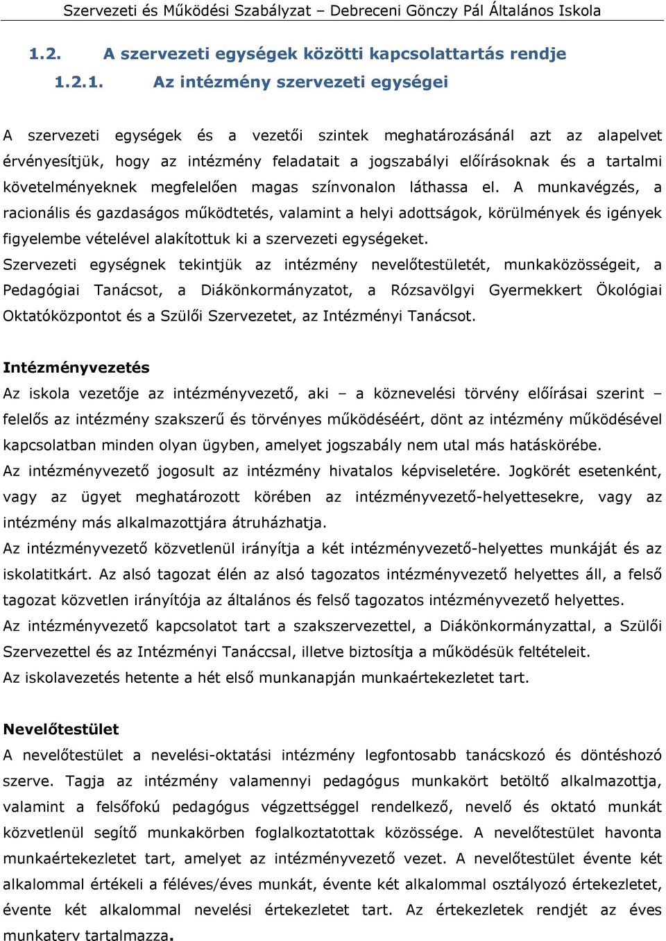 A munkavégzés, a racionális és gazdaságos működtetés, valamint a helyi adottságok, körülmények és igények figyelembe vételével alakítottuk ki a szervezeti egységeket.