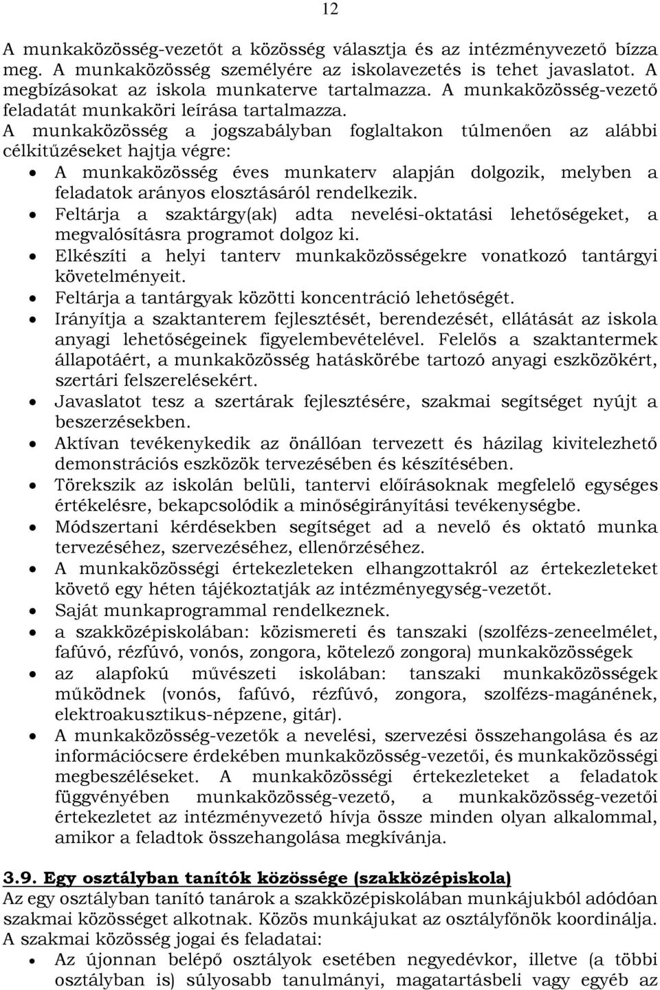 A munkaközösség a jogszabályban foglaltakon túlmenően az alábbi célkitűzéseket hajtja végre: A munkaközösség éves munkaterv alapján dolgozik, melyben a feladatok arányos elosztásáról rendelkezik.