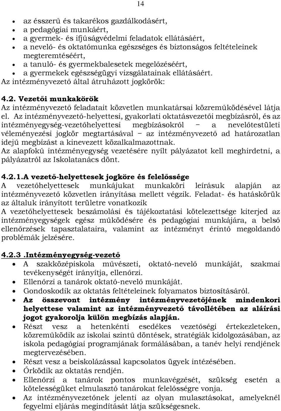 Vezetői munkakörök Az intézményvezető feladatait közvetlen munkatársai közreműködésével látja el.