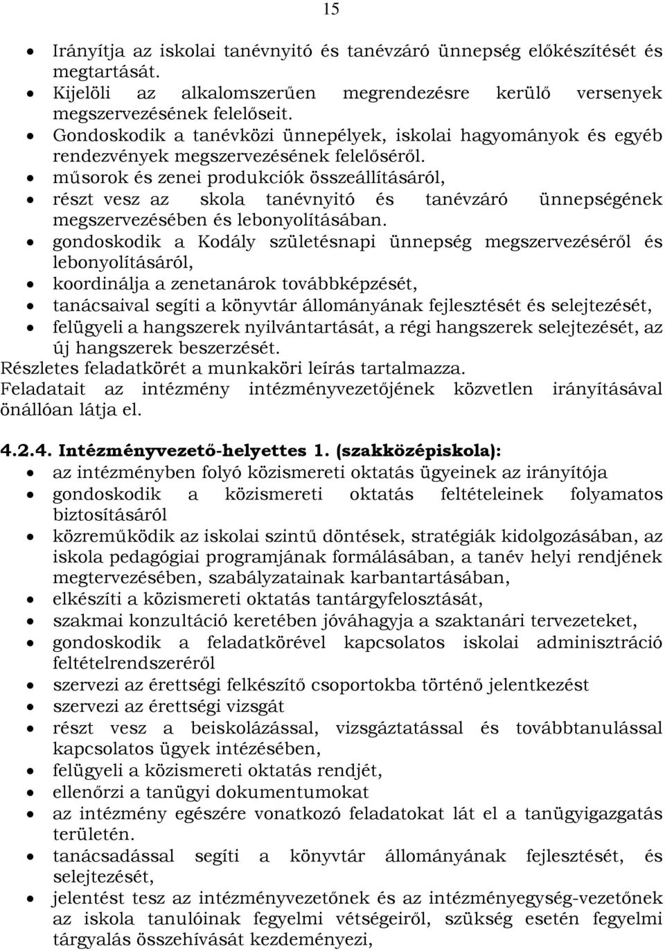 műsorok és zenei produkciók összeállításáról, részt vesz az skola tanévnyitó és tanévzáró ünnepségének megszervezésében és lebonyolításában.