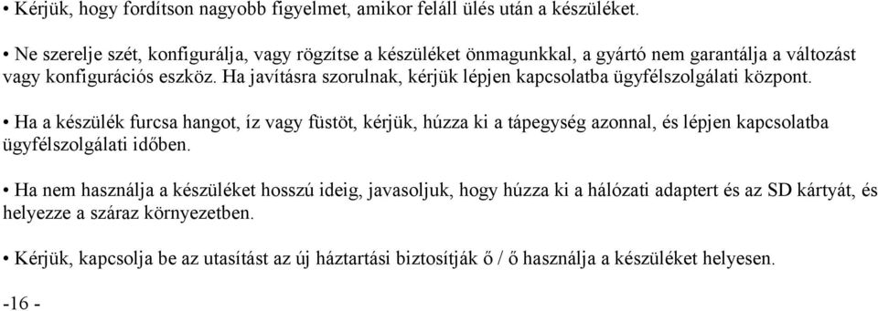 Ha javításra szorulnak, kérjük lépjen kapcsolatba ügyfélszolgálati központ.