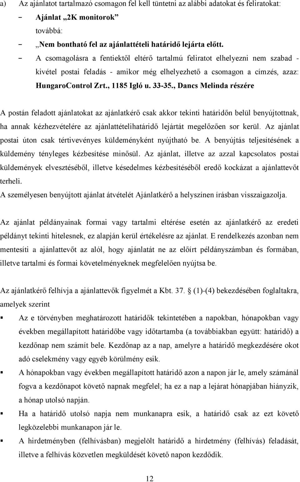 , Dancs Melinda részére A postán feladott ajánlatokat az ajánlatkérő csak akkor tekinti határidőn belül benyújtottnak, ha annak kézhezvételére az ajánlattételihatáridő lejártát megelőzően sor kerül.