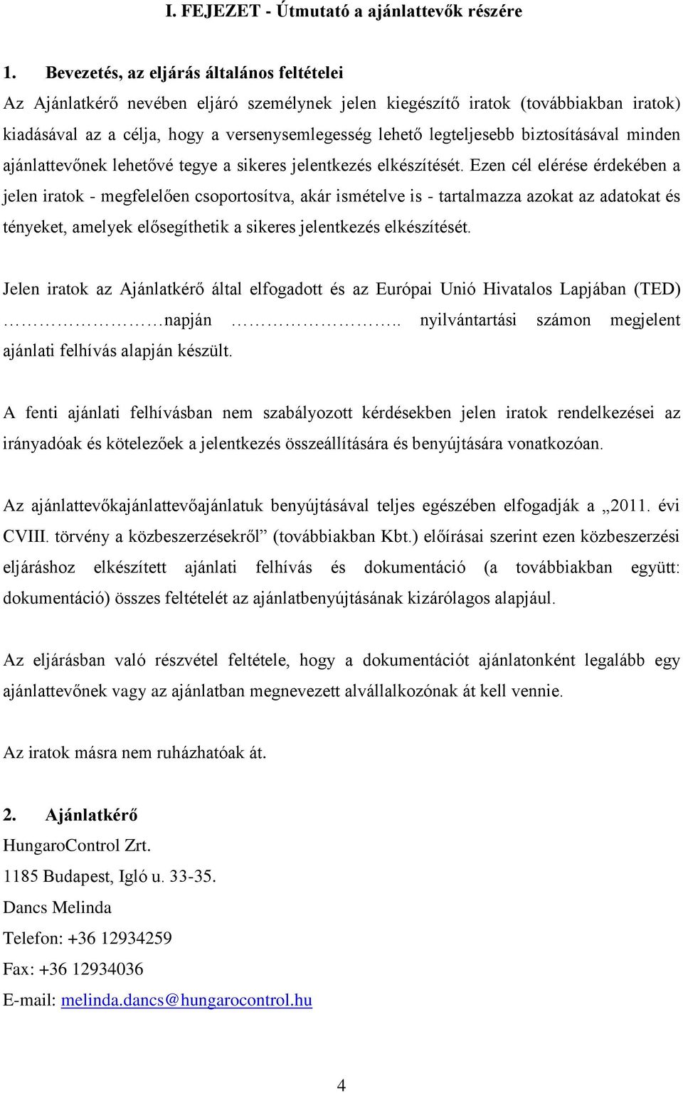 biztosításával minden ajánlattevőnek lehetővé tegye a sikeres jelentkezés elkészítését.