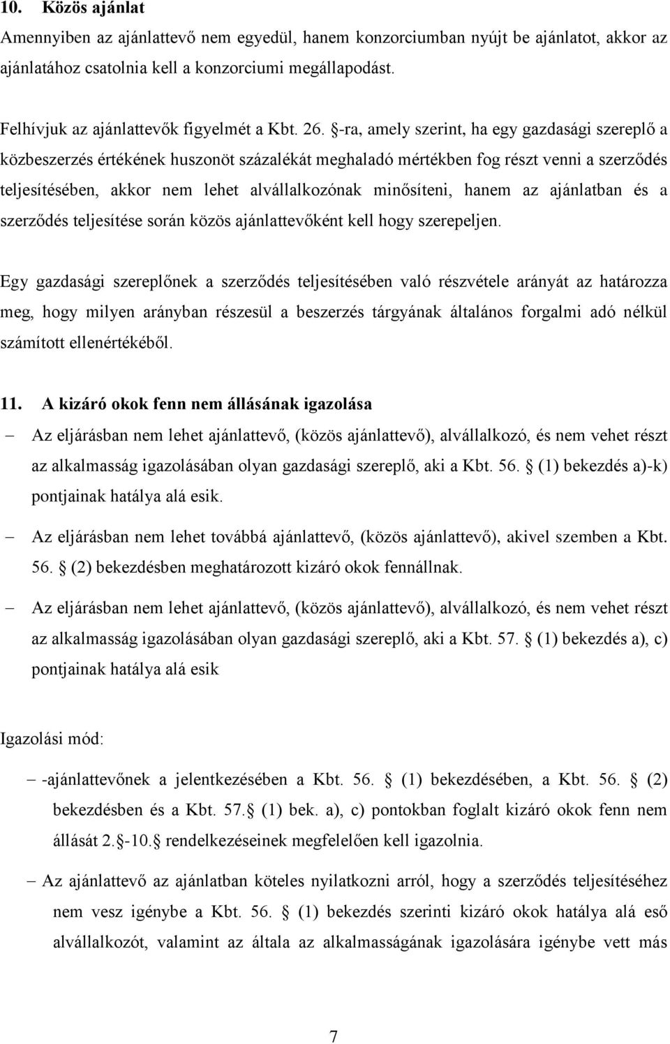 -ra, amely szerint, ha egy gazdasági szereplő a közbeszerzés értékének huszonöt százalékát meghaladó mértékben fog részt venni a szerződés teljesítésében, akkor nem lehet alvállalkozónak minősíteni,