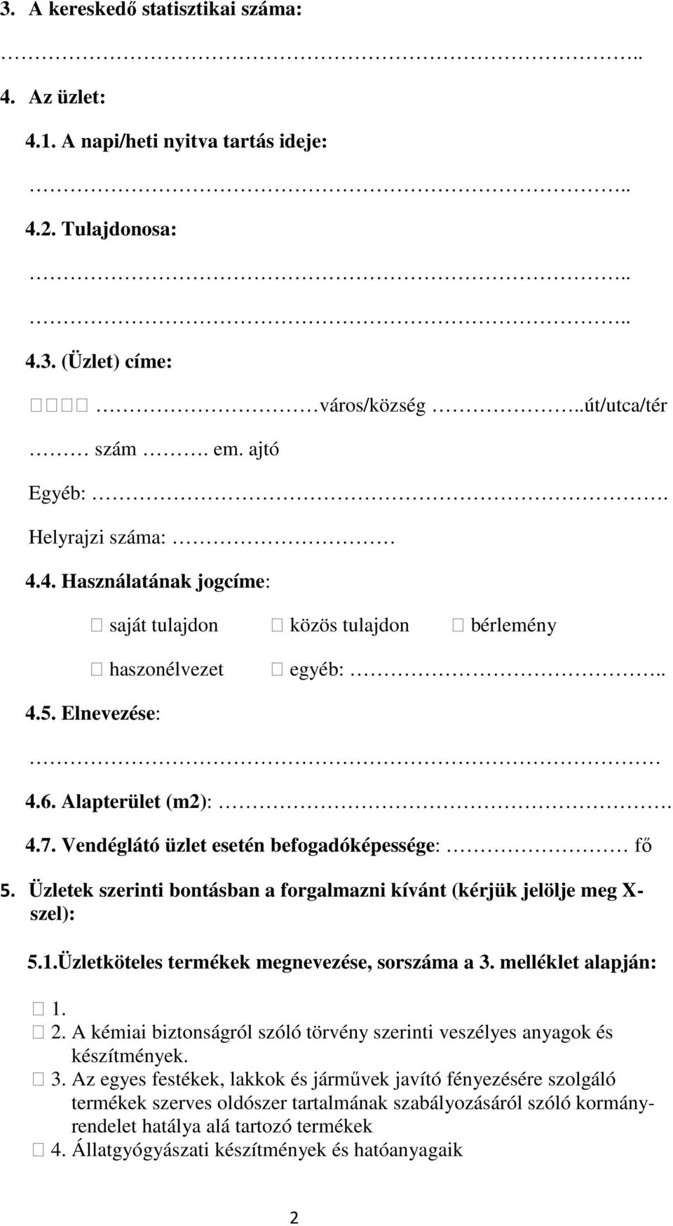 Üzletek szerinti bontásban a forgalmazni kívánt (kérjük jelölje meg X- szel): 5.1.Üzletköteles termékek megnevezése, sorszáma a 3. melléklet alapján: 1. 2.