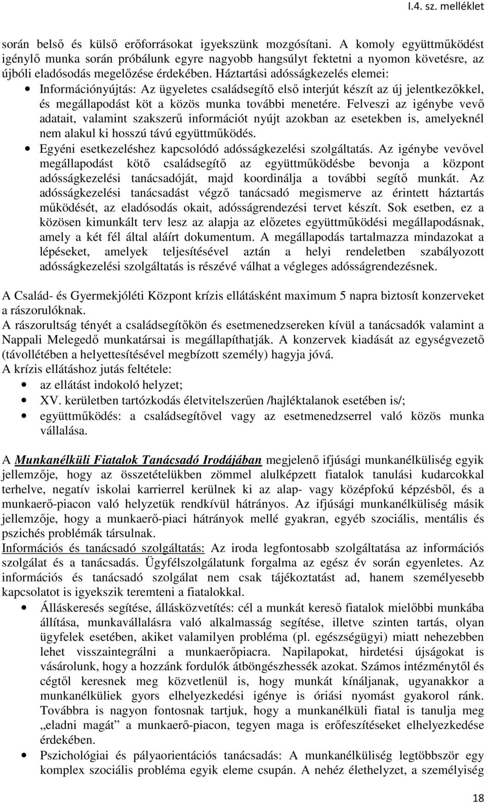 Háztartási adósságkezelés elemei: Információnyújtás: Az ügyeletes családsegítő első interjút készít az új jelentkezőkkel, és megállapodást köt a közös munka további menetére.