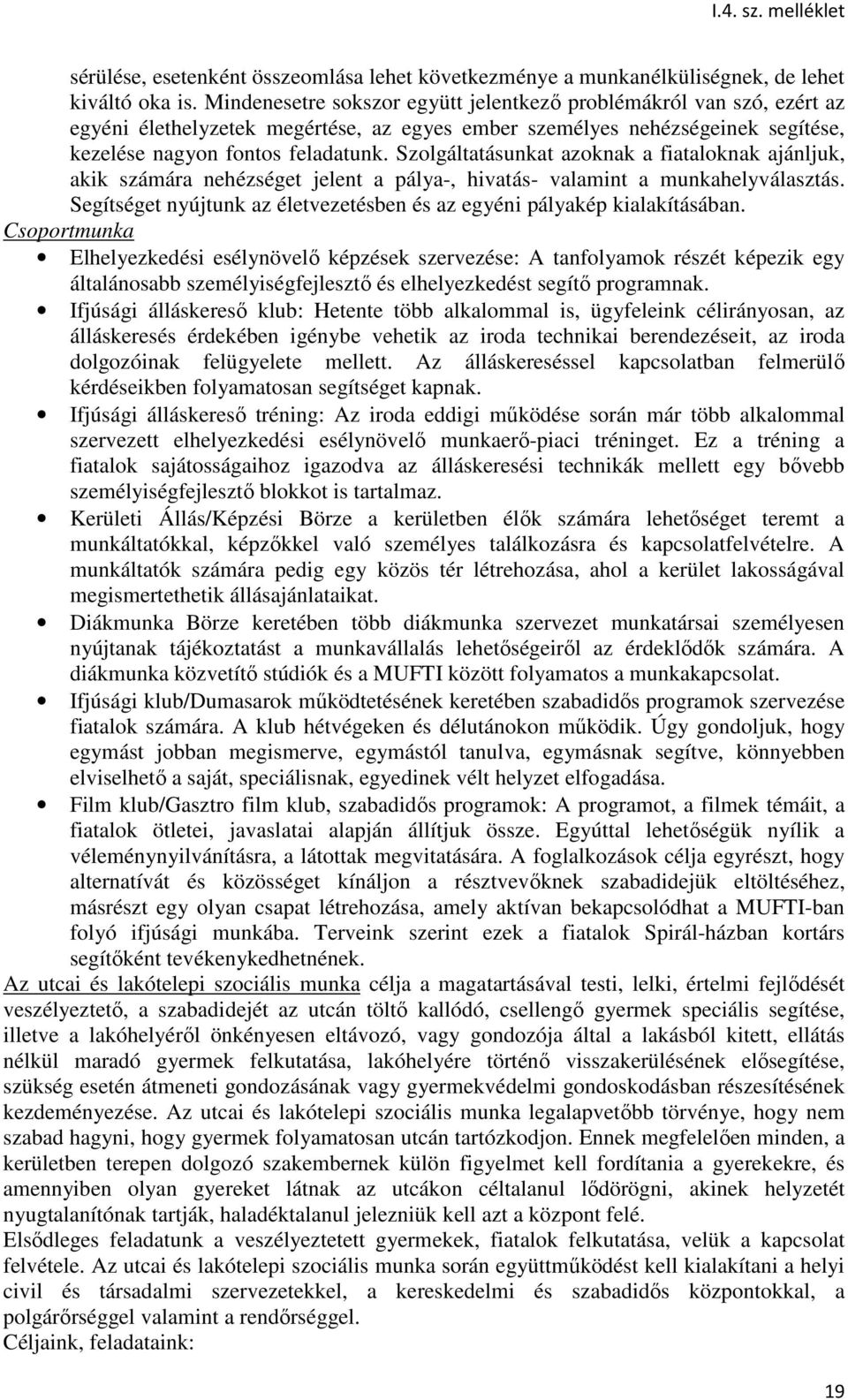 Szolgáltatásunkat azoknak a fiataloknak ajánljuk, akik számára nehézséget jelent a pálya-, hivatás- valamint a munkahelyválasztás.