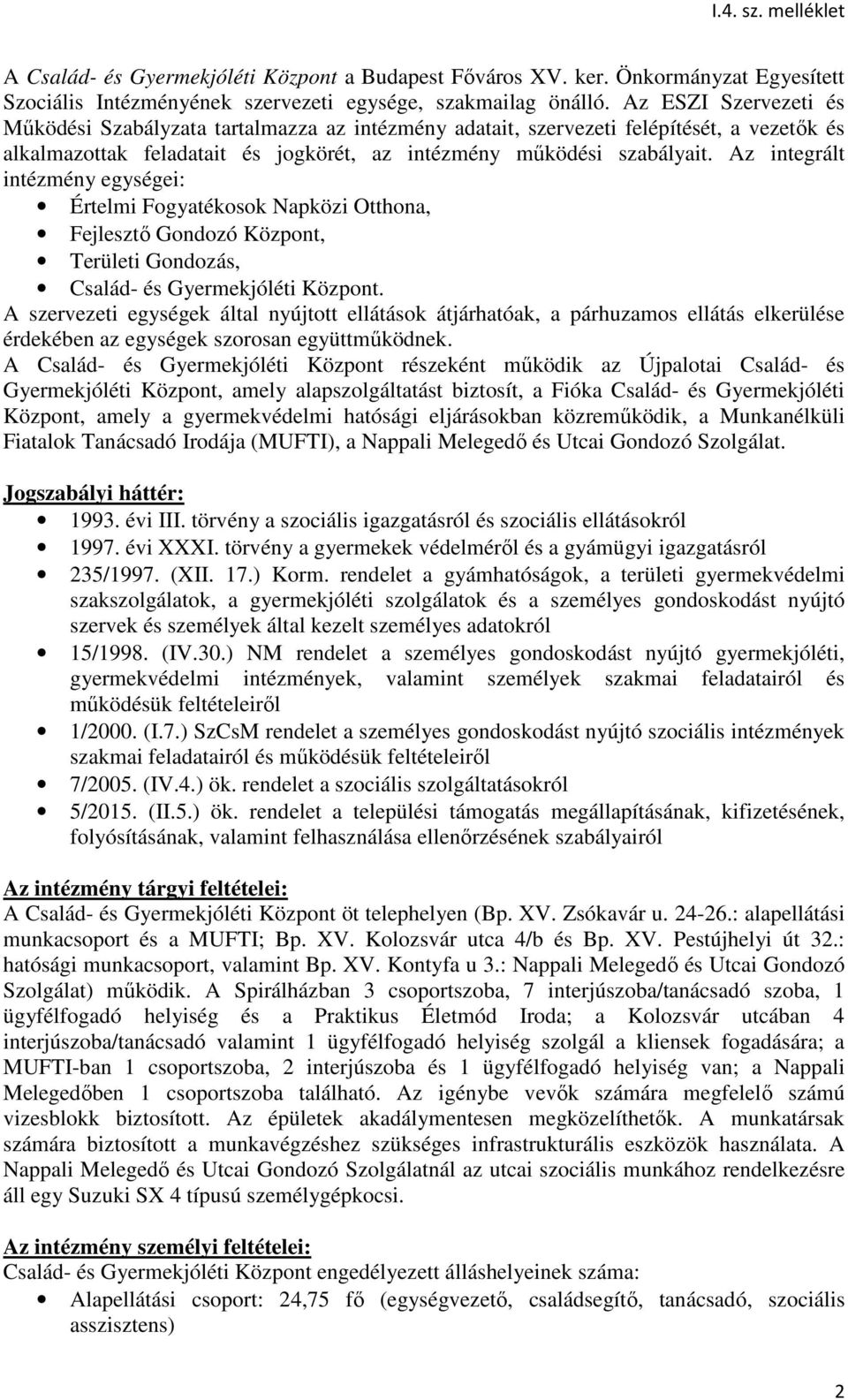 Az integrált intézmény egységei: Értelmi Fogyatékosok Napközi Otthona, Fejlesztő Gondozó Központ, Területi Gondozás, Család- és Gyermekjóléti Központ.