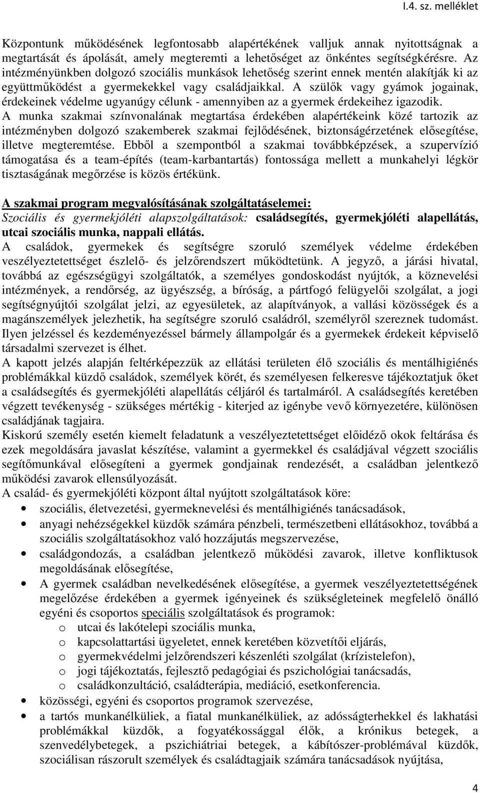 A szülők vagy gyámok jogainak, érdekeinek védelme ugyanúgy célunk - amennyiben az a gyermek érdekeihez igazodik.