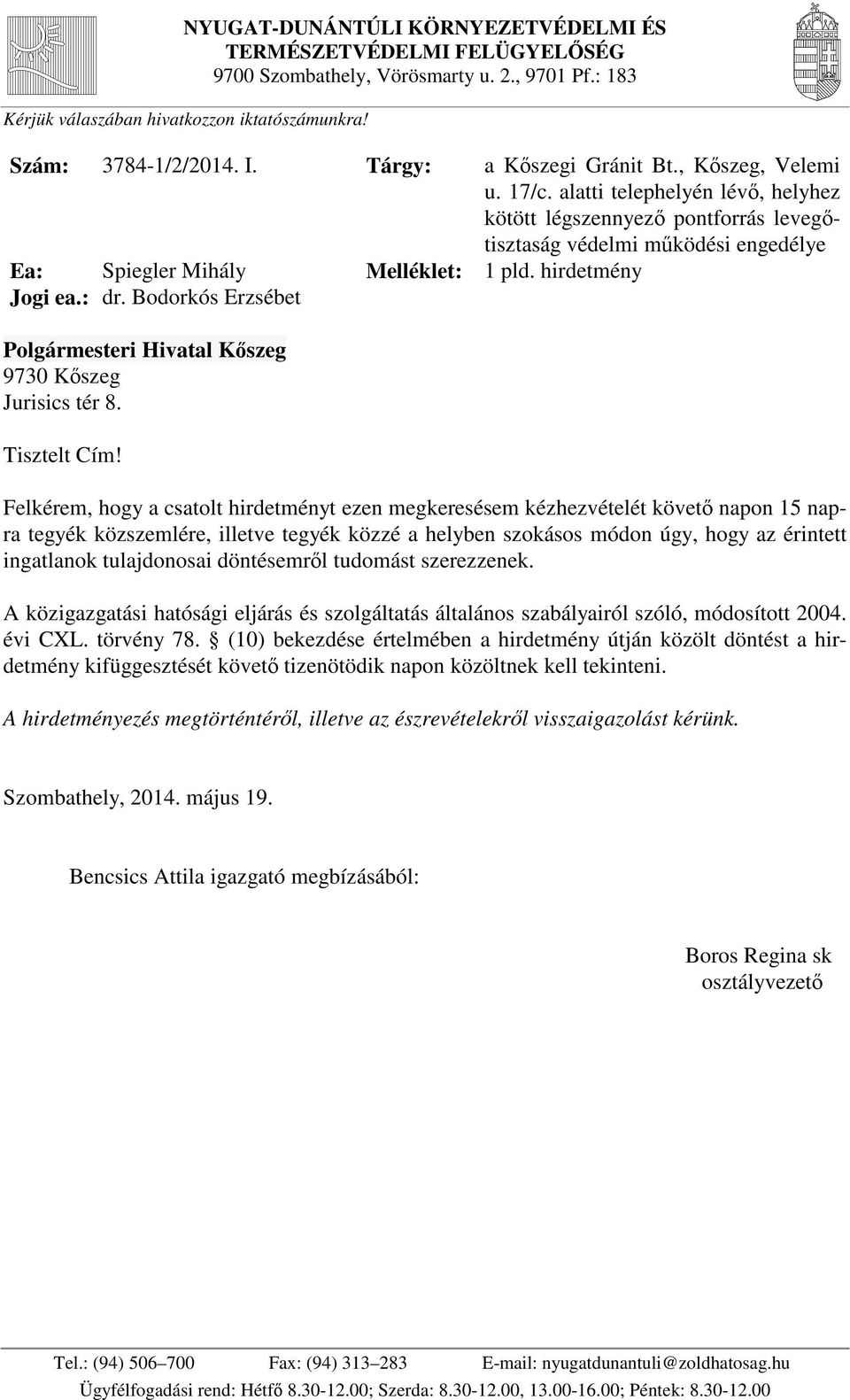 Bodorkós Erzsébet Polgármesteri Hivatal Kőszeg 9730 Kőszeg Jurisics tér 8. Tisztelt Cím! Melléklet: 1 pld.