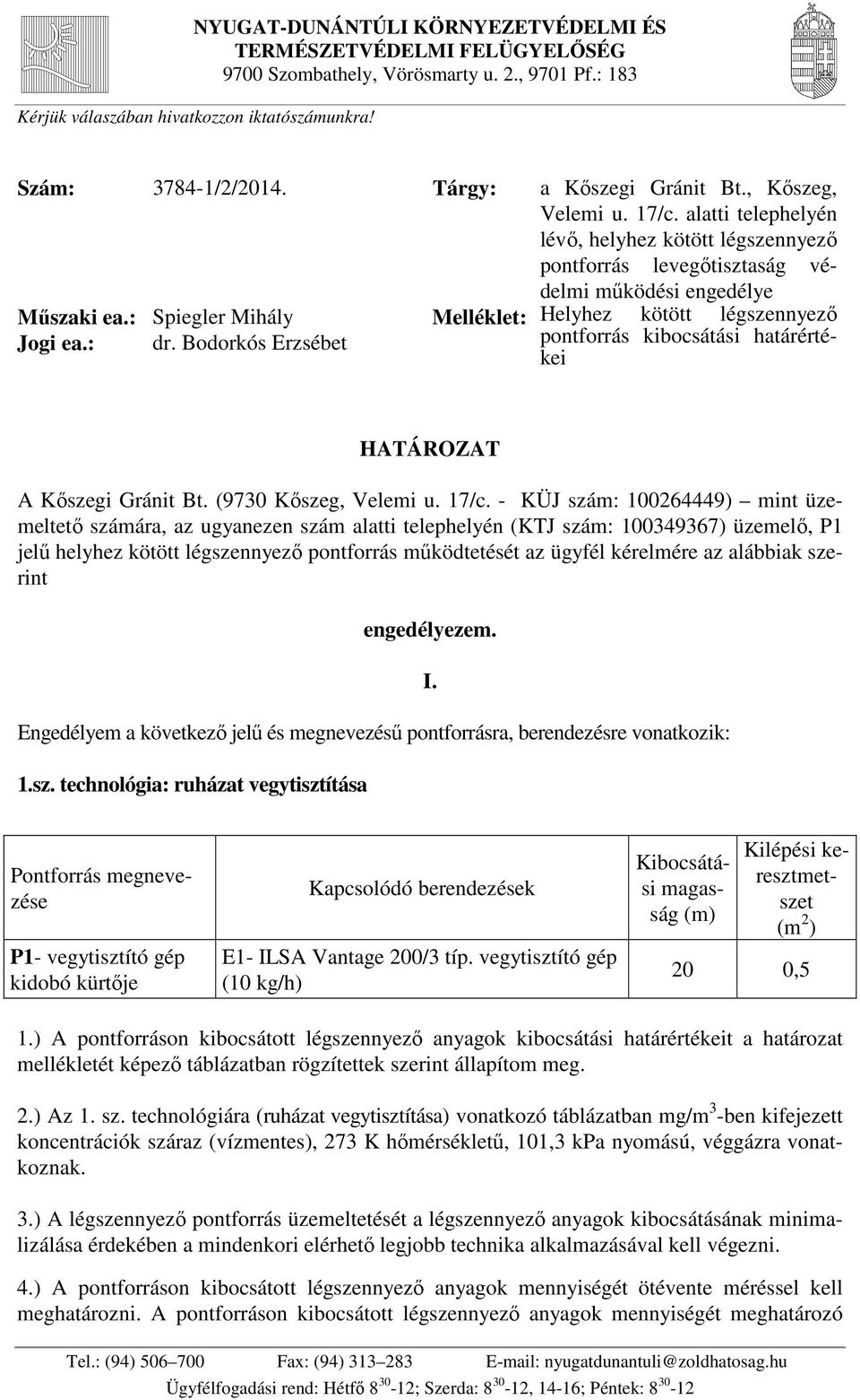 : Spiegler Mihály dr. Bodorkós Erzsébet Melléklet: Helyhez kötött légszennyező pontforrás kibocsátási határértékei HATÁROZAT A Kőszegi Gránit Bt. (9730 Kőszeg, Velemi u. 17/c.