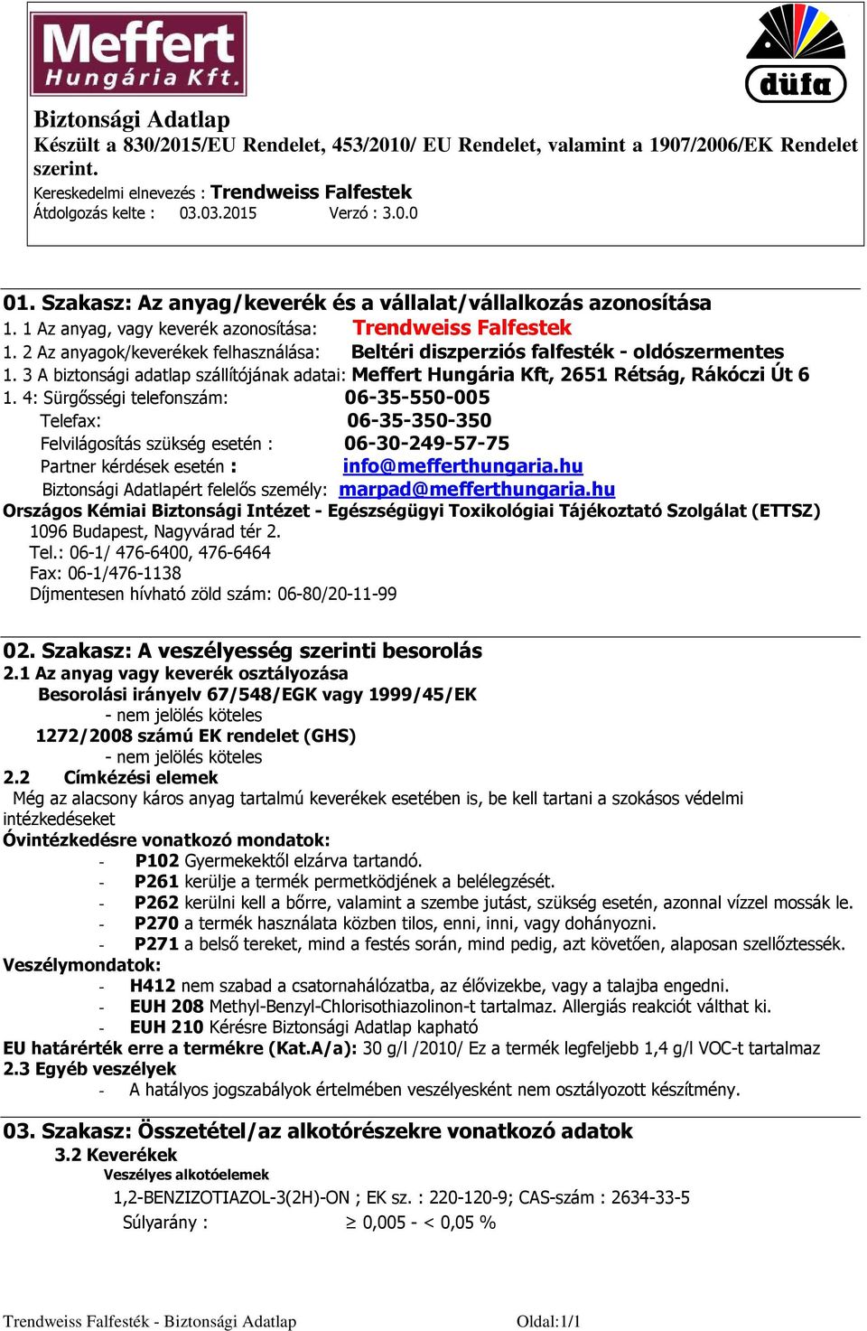 4: Sürgősségi telefonszám: 06-35-550-005 Telefax: 06-35-350-350 Felvilágosítás szükség esetén : 06-30-249-57-75 Partner kérdések esetén : info@mefferthungaria.