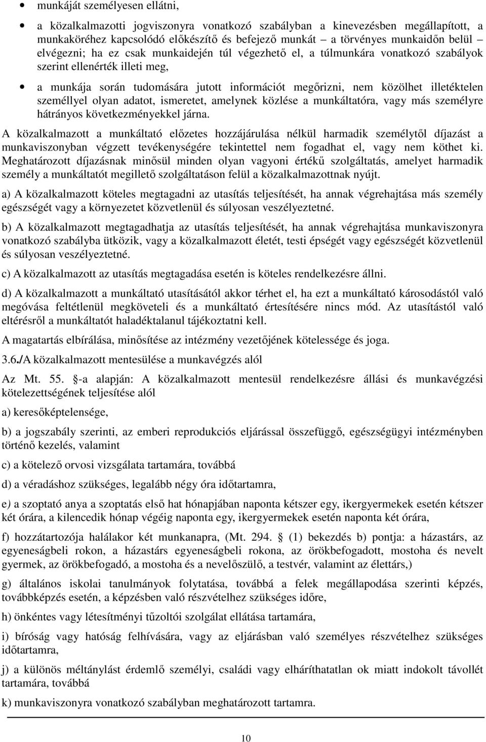 személlyel olyan adatot, ismeretet, amelynek közlése a munkáltatóra, vagy más személyre hátrányos következményekkel járna.