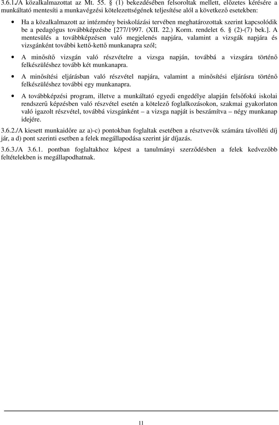 tervében meghatározottak szerint kapcsolódik be a pedagógus továbbképzésbe [277/1997. (XII. 22.) Korm. rendelet 6. (2)-(7) bek.].