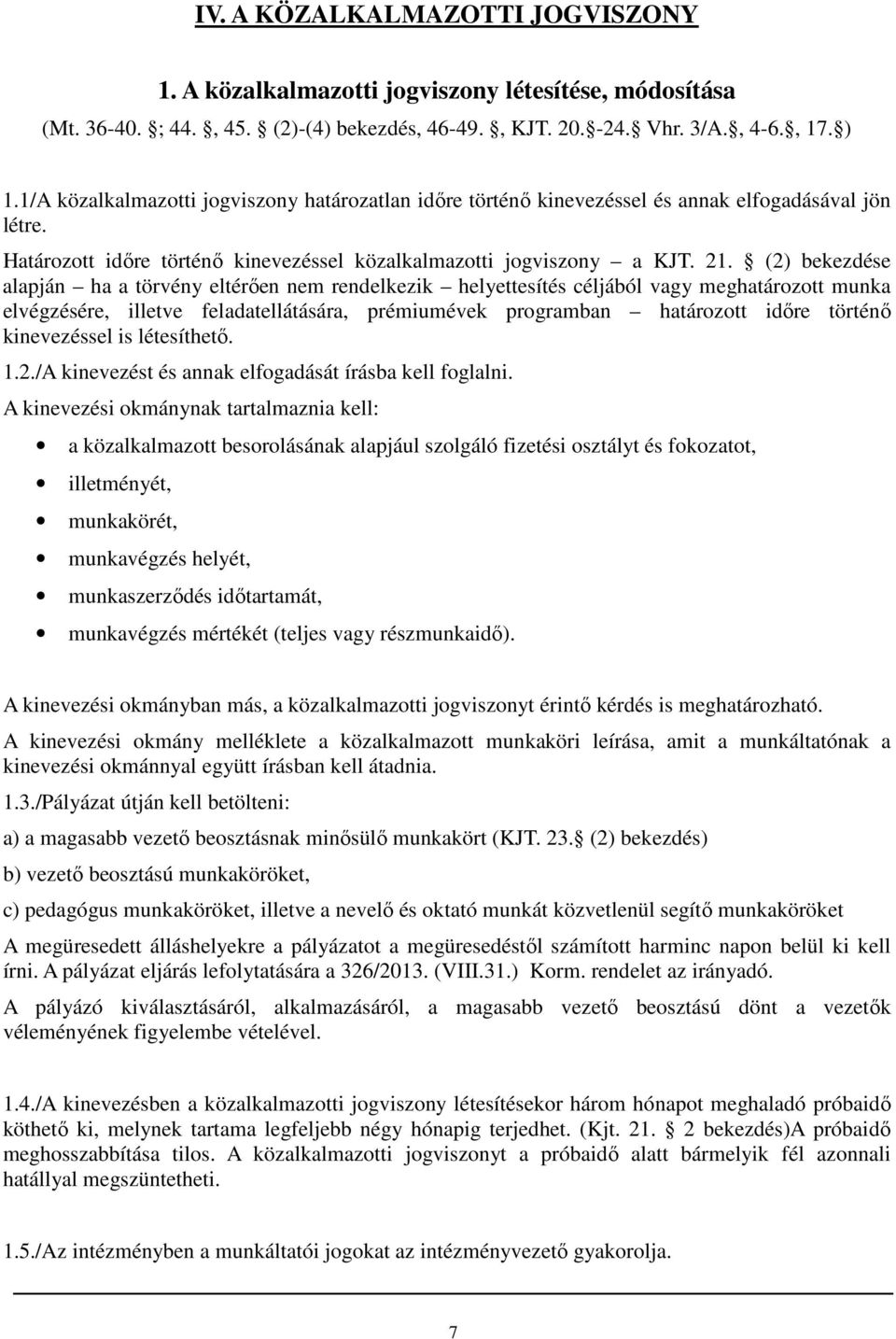 (2) bekezdése alapján ha a törvény eltérően nem rendelkezik helyettesítés céljából vagy meghatározott munka elvégzésére, illetve feladatellátására, prémiumévek programban határozott időre történő