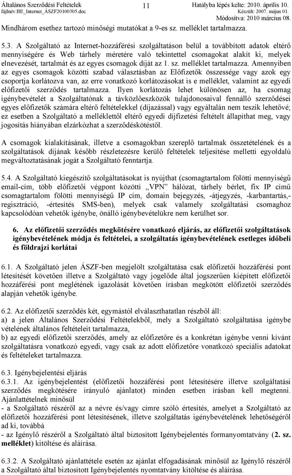 egyes csomagok díját az 1. sz. melléklet tartalmazza.