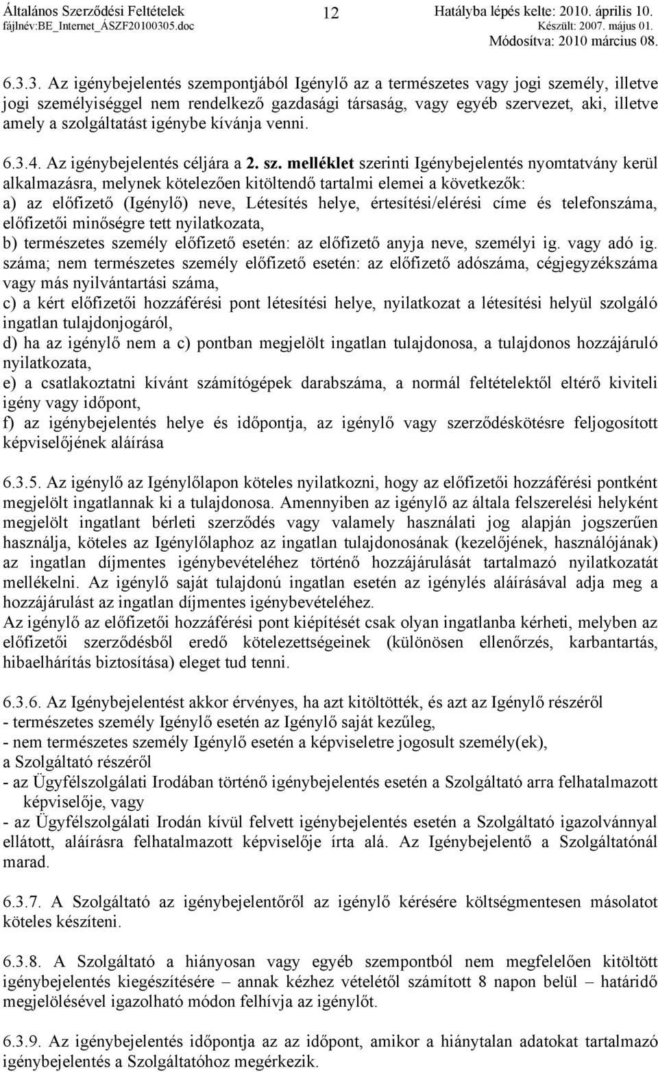 igénybe kívánja venni. 6.3.4. Az igénybejelentés céljára a 2. sz.