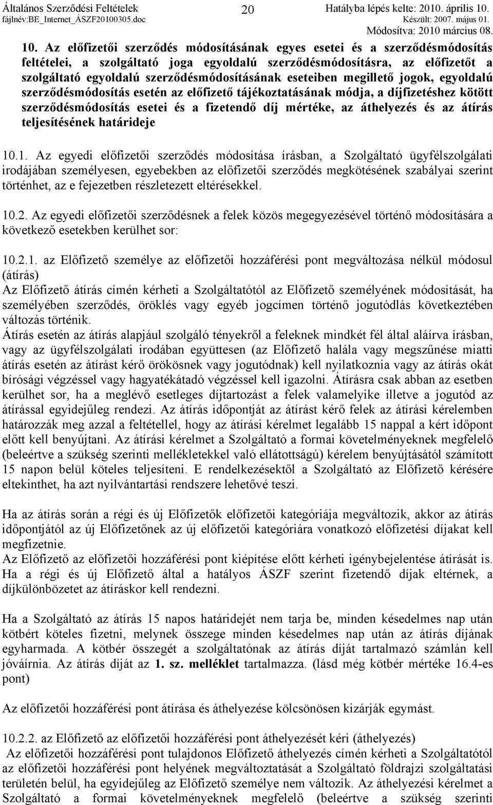 eseteiben megillető jogok, egyoldalú szerződésmódosítás esetén az előfizető tájékoztatásának módja, a díjfizetéshez kötött szerződésmódosítás esetei és a fizetendő díj mértéke, az áthelyezés és az