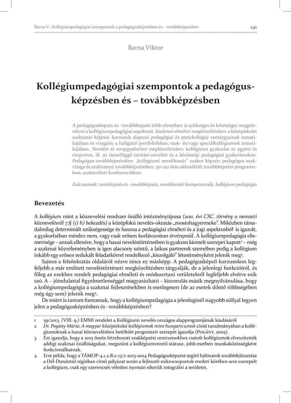 elemében is szükséges és lehetséges megjeleníteni a kollégiumpedagógiai aspektust.