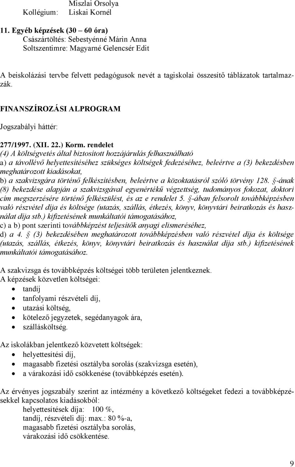 FINANSZÍROZÁSI ALPROGRAM Jogszabályi háttér: 277/1997. (XII. 22.) Korm.