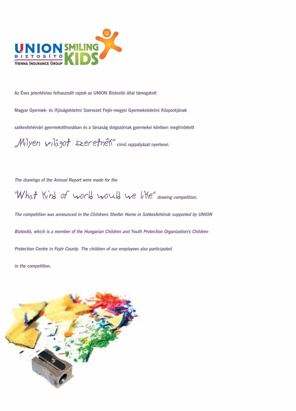 The drawings of the Annual Report were made for the What kind of world would we like drawing competition.