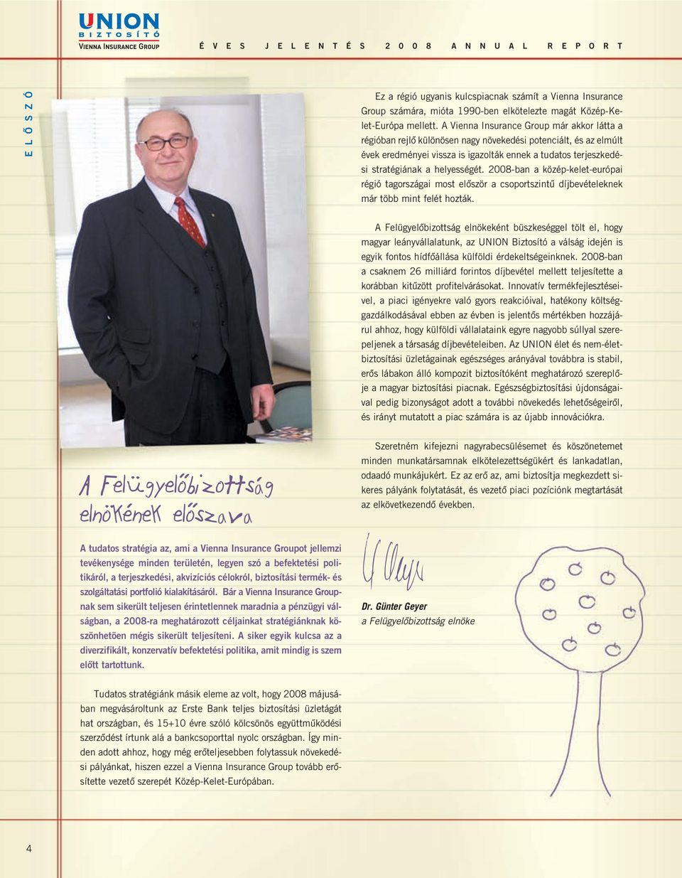 helyességét. 2008-ban a közép-kelet-európai régió tagországai most elôször a csoportszintû díjbevételeknek már több mint felét hozták.