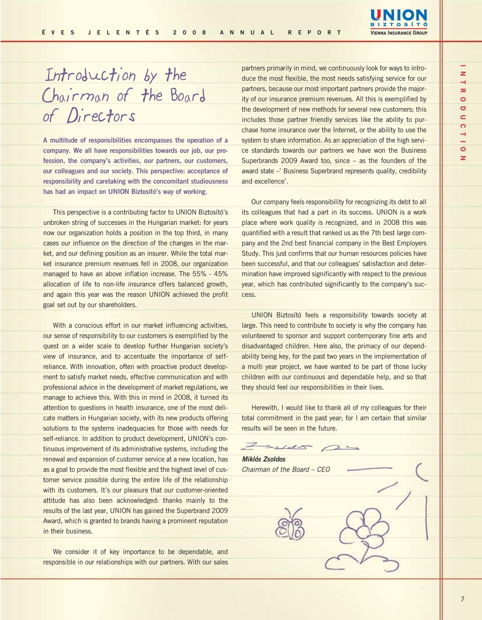 This perspective: acceptance of responsibility and caretaking with the concomitant studiousness has had an impact on UNION Biztosító s way of working.